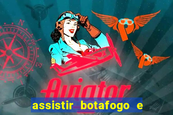 assistir botafogo e avai ao vivo em hd